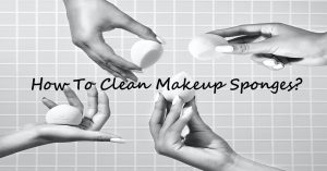 How To Clean Makeup Sponges: An Expert Beauty Tips