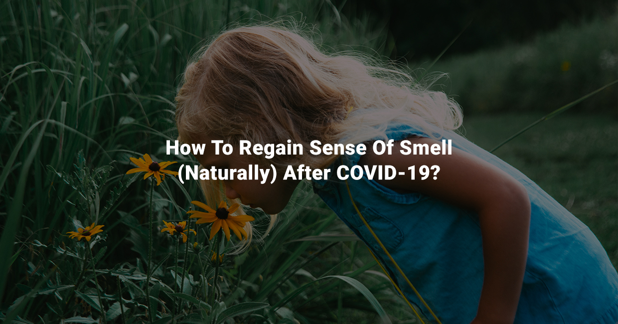 How To Regain Sense Of Smell (Naturally) After COVID-19?